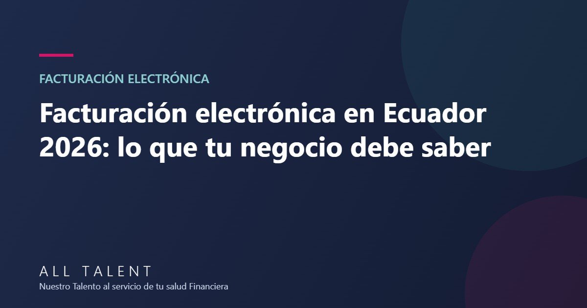 Facturación electrónica en Ecuador 2026: lo que tu negocio debe saber