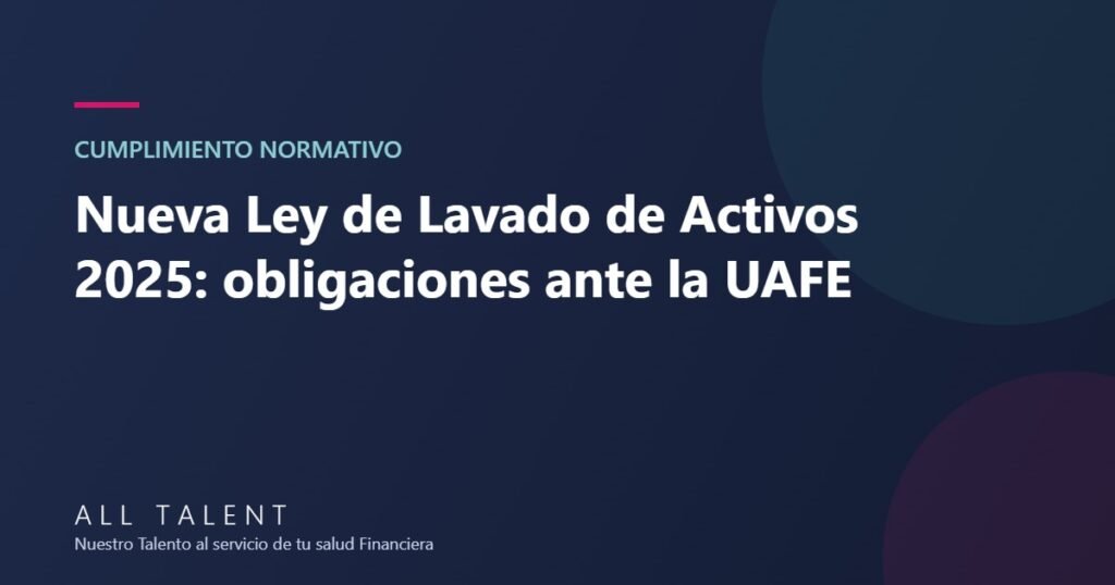 Nueva Ley de Lavado de Activos 2025: obligaciones ante la UAFE